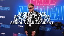 Jake Paul Speaks Out After Opponent Anthony Joshua Was Involved In Fatal Car Accident