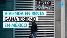 La vivienda en renta se consolida como opción para habitar en México