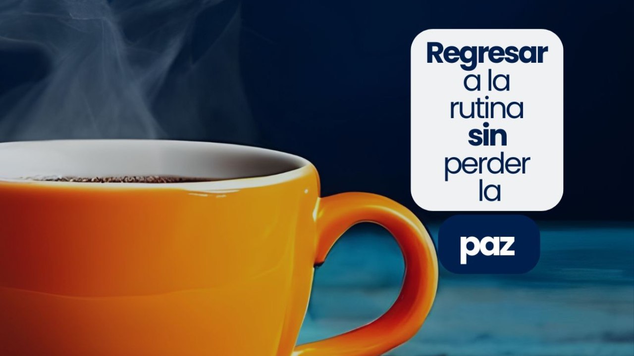 Regresar a la rutina sin perder la paz
