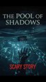 The Pool Of Shadows Scary Story