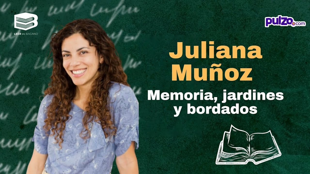 Juliana Muñoz Toro habla de sus libros: memoria, jardines y bordados - Leer es bacano EN VIVO