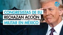 Congresistas de EU piden a Trump no emprender acciones militares contra México