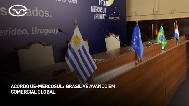 Acordo União Europeia e Mercosul: Brasil vê avanço em comercial global