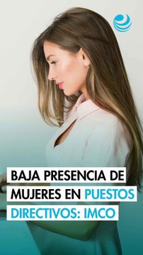Brechas de género persisten en los puestos altos y directivos de empresas: IMCO