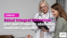 Salud integral femenina: por qué requiere atención multidisciplinaria
