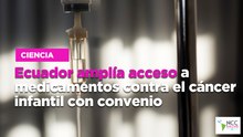 Ecuador amplía acceso a medicamentos contra el cáncer infantil con convenio