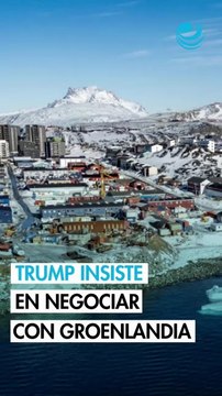 Donald Trump insiste en que negociará con Groenlandia por las buenas o por las malas