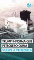 Trump asegura que petrolero Olina, incautado por EU, va de regreso a Venezuela