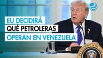 Trump asegura que EU decidirá qué petroleras pueden operar en Venezuela