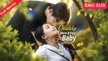 [EngSub] Daddy Here's Your Baby Chinese Movie