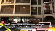 Ünlülere yönelik ‘uyuşturucu’ soruşturmasında yeni operasyon; Beşiktaş'ta bir otelde arama yapıldı