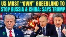 ‘Easy Way or Hard Way’: Trump Says U.S MUST ‘OWN’ Greenland to STOP Russia, China | U.S. Attack Soon