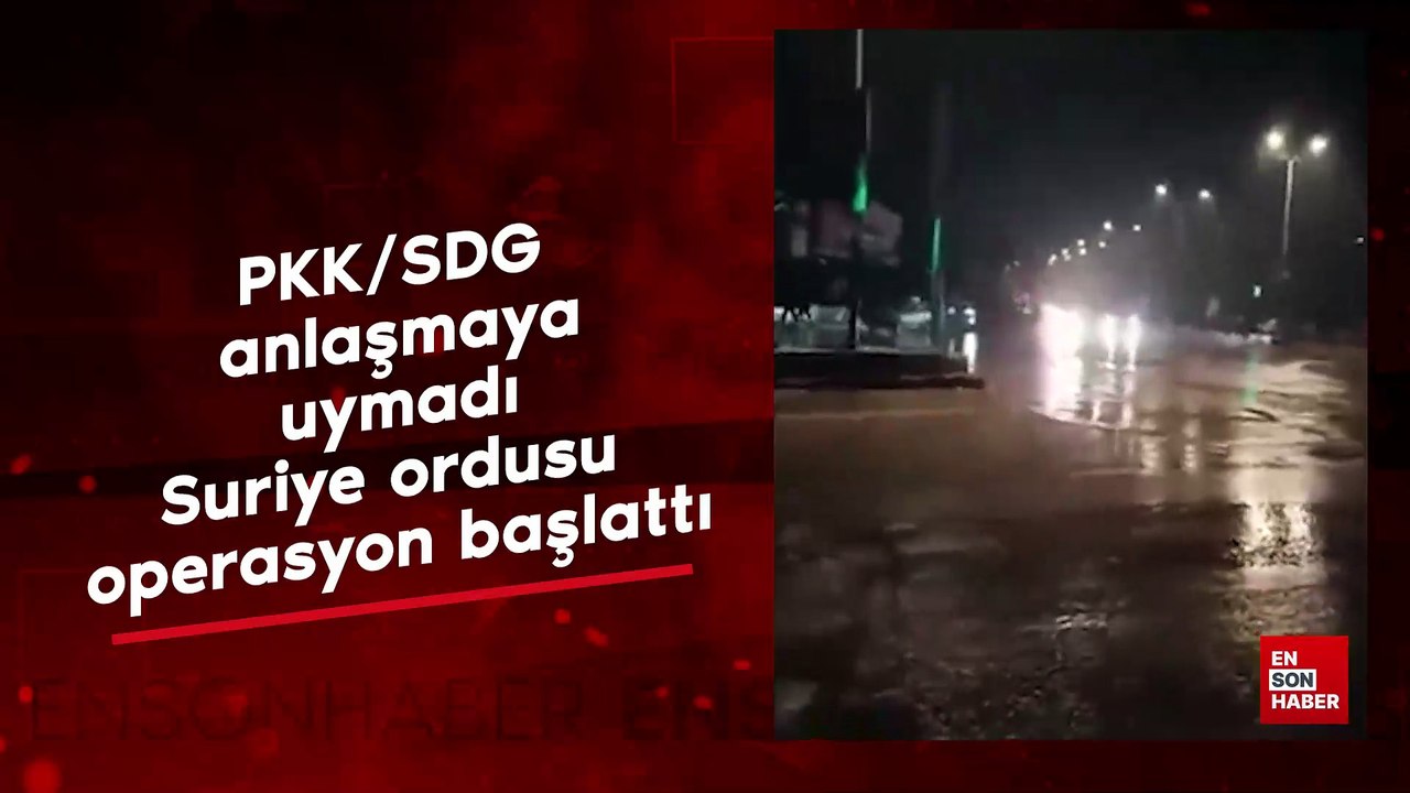 PKK/SDG anlaşmaya uymadı Suriye ordusu operasyon başlattı