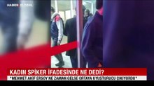 Kadın spikerin ifadesi soruşturmanın seyrini değiştirdi, ”Mehmet Akif Ersoy ne zaman gelse...”