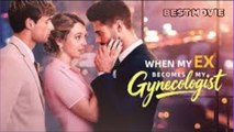When My Ex Become My Gynecologist#englishsub #fullmovie