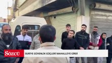 Suriye güvenlik güçleri mahalleye girdi