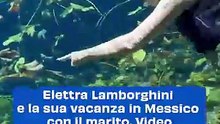 Elettra Lamborghini e la sua vacanza in Messico con il marito. Video