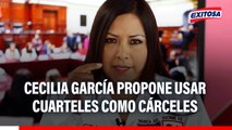 Cecilia García propone usar cuarteles como cárceles para combatir el hacinamiento: 