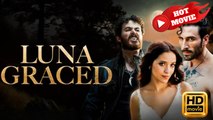 Luna Graced | Full Movie HD - Drama ShortFilms Hot