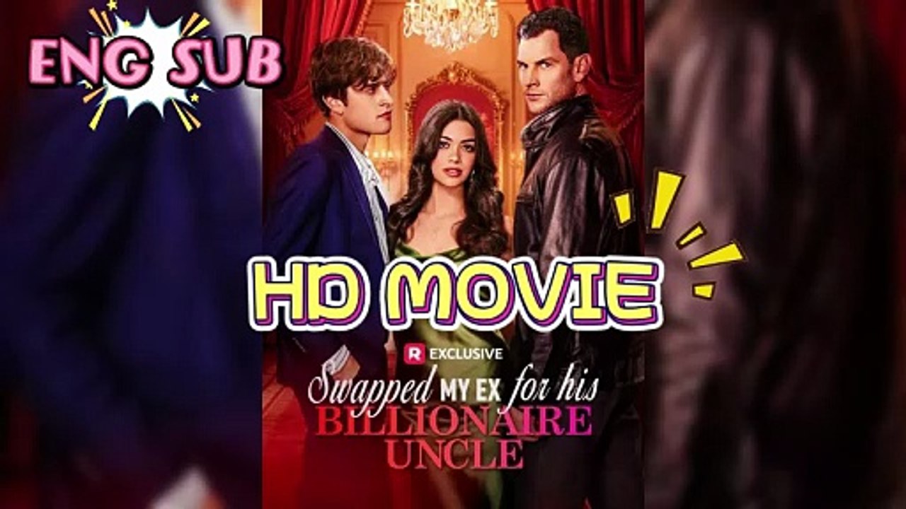 FREE✔️Swapped My Ex for His Billionaire Uncle [EngSub] #ReelShort Dailymotion Video