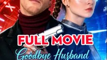 Goodbye Husband, Don't Regret When I'm Gone - Full Movie