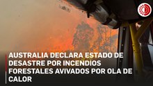 Australia declara estado de desastre por incendios forestales avivados por ola de calor