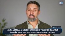 Milei, Abascal y Meloni se suman a Trump en el apoyo a Orbán para ser reelegido presidente en abril
