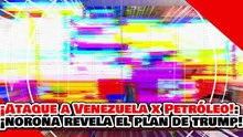 🔥🚨¡ATAQUE A VENEZUELA FUE POR PETRÓLEO, NO POR DEMOCRACIA! ¡NOROÑA REVELA el PLAN MAESTRO de TRUMP!