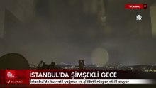 İstanbul'da kuvvetli yağmur ve şiddetli rüzgar etkili oluyor