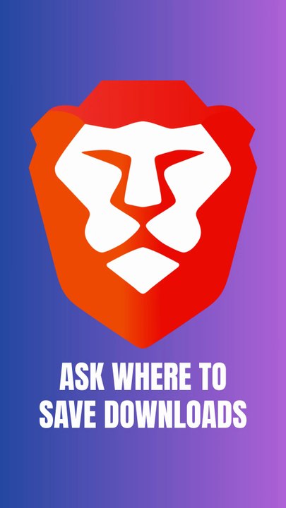 How to make the Brave browser ask where to save downloads on Android