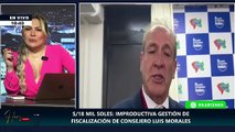 18 MIL SOLES IMPRODUCTIVA GESTIÓN DE FISCALIZACIÓN DE CONSEJERO LUIS MORALES