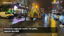 İstanbul'u sağanak vurdu: Yol çöktü, ağaçlar devrildi!