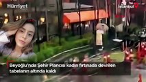 Beyoğlu’nda Şehir Plancısı kadın fırtınada devrilen tabelanın altında kaldı!