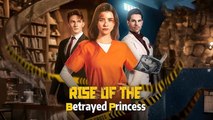 Rise of the Betrayed Princess #fullepisode #shortdrama