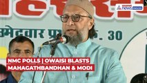 NMC Polls: Owaisi Attacks Mahagathbandhan, PM Modi Over Waqf Bill & Delhi Riots