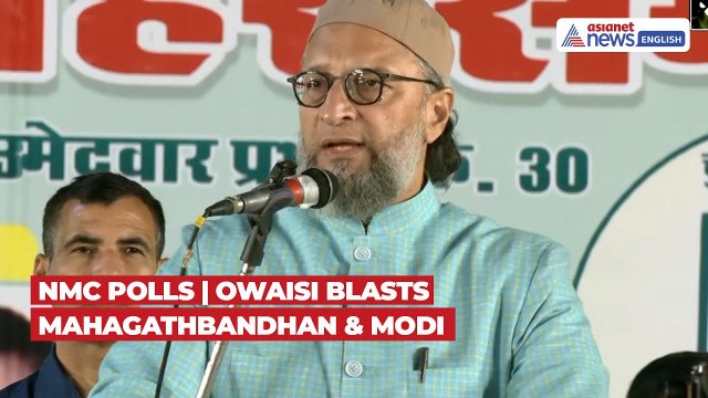 NMC Polls: Owaisi Attacks Mahagathbandhan, PM Modi Over Waqf Bill & Delhi Riots