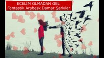 ECELİM OLMADAN GEL Fantastik Arabesk Damar Şarkılar