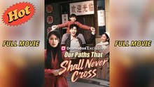 Our Path That Shall Never Cross - Full Movie