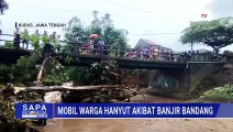 Banjir Bandang Terjang Pegunungan Muria Kudus, Mobil dan Ternak Warga Hanyut | SAPA MALAM