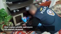 Siber suçlara yönelik operasyon: 126 şüpheli yakalandı