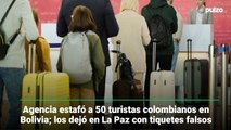 Agencia estafó a 50 turistas colombianos en Bolivia; los dejó en La Paz con tiquetes falsos | Pulzo