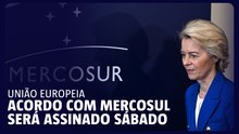 União Europeia: assinatura de acordo com Mercosul será no sábado