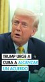 Trump dice a Cuba que alcance 