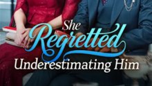She Regretted Underestimating Him Full English Sub