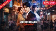 [EngSub] Shattered Hearts Rekindled Chinese Movie