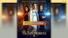 Blind Heiress & Detailed Version - Full Episodes