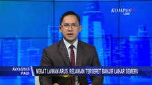 Aksi Heroik Berujung Bahaya, Relawan Terseret Banjir Lahar di Lumajang | KOMPAS PAGI