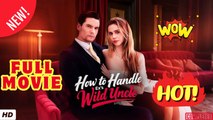 🔥💥 How To Handle Ex's Wild Uncle - Full Movie