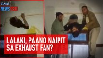 Lalaki, paano naipit sa exhaust fan? | GMA Integrated Newsfeed