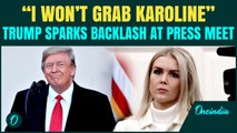 Moment: Trump’s Odd Remark About Karoline at Press Meet Sparks Fresh Controversy | ‘Won’t Grab Her’